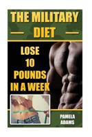 The Military Diet: Lose 10 Pounds in a Week 153934147X Book Cover
