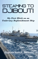 Steaming to Djibouti: My First Hitch on an Underway Replenishment Ship 1952859360 Book Cover