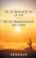 De la brieveté de la vie, suivi de De la tranquillité de l'âme: deux dialogues fondateurs de la pensée de Sénèque (French Edition) 2322239380 Book Cover