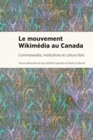 Le mouvement Wikimédia au Canada: Communautés, institutions et culture libre 2760651096 Book Cover