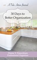 30 Days to Better Organization: A Take-Action Journal to Organizing 1733677402 Book Cover