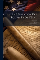 La Séparation Des Églises Et De L'état: Commentaire De La Loi Du 9 Decembre 1905 1147013276 Book Cover