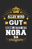 Alles wird gut denn jetzt ist Nora da: Notizbuch gepunktet DIN A5 - 120 Seiten f�r Notizen, Zeichnungen, Formeln Organizer Schreibheft Planer Tagebuch 1695769066 Book Cover