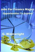 Jobs For Finance Majors: Opportunities To Explore 1493701703 Book Cover