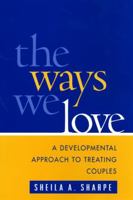 The Ways We Love: A Developmental Approach to Treating Couples (Guilford Family Therapy Series) 1593850190 Book Cover