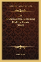 Die Reichscivilprozessordnung Und Die Praxis (1886) 1161123024 Book Cover