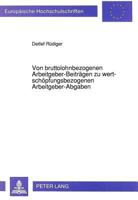 Von Bruttolohnbezogenen Arbeitgeber-Beitraegen Zu Wertschoepfungsbezogenen Arbeitgeber-Abgaben: Zu Den Zahllastveraenderungen Von Unternehmen Und Wirt 3631451598 Book Cover