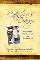Catharine's Diary: The 1919 Life of a 10-Year Old Near Woodstock NY 1440162875 Book Cover