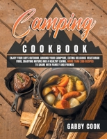 Camping Cookbook: Enjoy Your Days Outdoor, Around Your Campfire, Eating Delicious Vegetarian Food, Enjoying Nature and A Healthy Living. More than 200 Recipes to Share with Family and Friends B08QBYGMMV Book Cover
