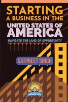 Starting a Business in the United States of America: Navigate the Land of Opportunity 1737553260 Book Cover