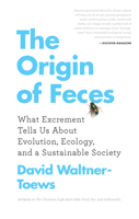 The Origin of Feces: What Excrement Tells Us About Evolution, Ecology, and a Sustainable Society 177041116X Book Cover