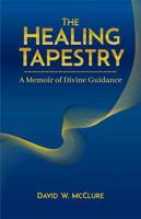 The Healing Tapesty - A Memoir of Divine Guidance 0871594307 Book Cover