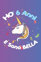 Ho 6 Anni E Sono bella: Quaderno Diario Unicorno, Taccuino regalo Di Compleanno, Per Bambina 6 Anni, 120 pagine (Italian Edition) B083XX413P Book Cover