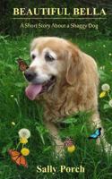 Beautiful Bella: A Short Story About a Shaggy Dog 1492258512 Book Cover
