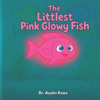 The Littlest Pink Glowy Fish B0FRN1NGM4 Book Cover