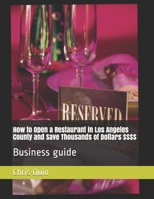 How to Open a Restaurant in Los Angeles County and Save Thousands of Dollars $$$$: Business guide 1795617837 Book Cover
