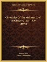 Chronicles Of The Maltmen Craft In Glasgow, 1605-1879 1161774572 Book Cover