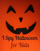 I Spy Halloween for Kids: Happy Halloween Coloring Book for Toddlers, Halloween Books for Kids B08KQSSJ1D Book Cover
