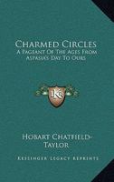 Charmed Circles: A Pageant Of The Ages From Aspasia's Day To Ours 1162955511 Book Cover