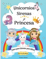 Libro para colorear de unicornios, sirenas y princesas para ni�os de 8 a 12 a�os: P�ginas para colorear para ni�os de 8 a 12 a�os con incre�bles sirenas, princesas, hadas, unicornios y muchos m�s Gr�f 100894873X Book Cover