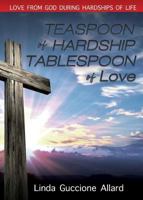 Teaspoon of Hardship: Tablespoon of Love 1545625344 Book Cover