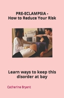 PRE-ECLAMPSIA - How to Reduce Your Risk: Learn ways to keep this disorder at bay 1698614020 Book Cover