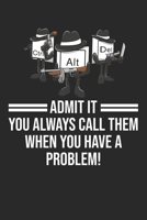 Admit It You Always Call Them When You Have A Problem: DIN A5 Ctrl Alt Del Notizheft - 120 Seiten gepunktetes Ctrl Alt Del Notizbuch f�r Notizen in Schule, Universit�t, Arbeit oder zuhause. - Eine tol 1670855597 Book Cover