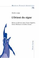 L'Orient Du Signe: Rêves Et Dérives Chez Victor Segalen, Henri Michaux Et Emile Cioran 3039114026 Book Cover