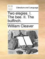 Two elegies. I. The bee. II. The bulfinch. 1170604196 Book Cover