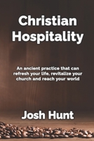 Christian Hospitality: Hospitality: An ancient practice that can refresh your life, revitalize your church, and reach your world. 1481035487 Book Cover