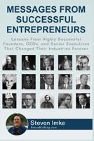 Messages From Successful Entrepreneurs: Lessons From Highly Successful Founders, CEOs, and Senior Executives That Changed Their Industries Forever 1534700153 Book Cover