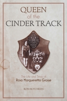 Queen Of the Cinder Track: The Life and Times of Rosa Margueretta Grosse null Book Cover