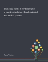 Numerical Methods for the Inverse Dynamics Simulation of Underactuated Mechanical Systems 101328268X Book Cover
