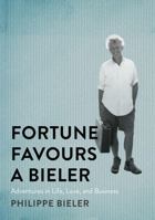 Fortune Favours a Bieler: Adventures in Life, Love, and Business 0228018889 Book Cover