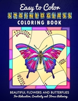 Easy To Color Stained Glass Coloring Book: Beautiful Flowers and Butterflies For Relaxation, Creativity and Stress Relieving B08BWCFWCR Book Cover