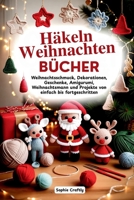Häkeln Weihnachten Bücher: Weihnachtsschmuck, Dekorationen, Geschenke, Amigurumi, Weihnachtsmann und Projekte von einfach bis fortgeschritten (German Edition) B0FRXVRRDP Book Cover
