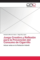 Juego Creativo y Reflexión para la Prevención del Consumo de Cigarrillo: Actuar antes en la Población Infantil 3659058491 Book Cover