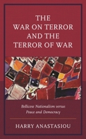 The War on Terror and Terror of War: Bellicose Nationalism Versus Peace and Democracy 1666915491 Book Cover