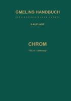 Chrom: Teil a Lieferung 1. Geschichtliches . Vorkommen . Technologie . Element Bis Physikalische Eigenschaften 3662118653 Book Cover