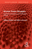 Nuclear Power Struggles: Industrial Competition and Proliferation Control (Routledge Revivals) 1032960175 Book Cover