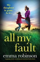 All My Fault: A gripping, utterly tear-jerking and emotional family drama 1837908753 Book Cover