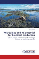 Microalgae and its potential for biodiesel production: Culture, harvest, extract and purify microalgal biomass for biodiesel production 3659399779 Book Cover