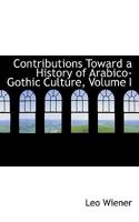 Contributions Toward a History of Arabico-Gothic Culture; Volume I 1018929878 Book Cover