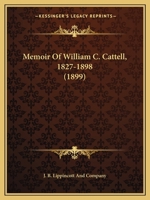 Memoir Of William C. Cattell, 1827-1898 1104190974 Book Cover
