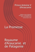 La Promesse: Voyage au coeur du Royaume d'Araucanie : Le témoignage d'un Prince, d'un Peuple et de la promesse qui les unit (French Edition) B0GYGLG7Z2 Book Cover