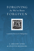 Forgiving As We've Been Forgiven: Community Practices for Making Peace 0830834559 Book Cover