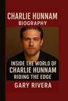 CHARLIE HUNNAM: INSIDE THE WORLD OF CHARLIE HUNNAM: RIDING THE EDGE B0FSLR7VX8 Book Cover