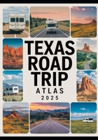 Texas Road Trip Atlas 2025: Scenic Routes, Campgrounds, National Parks, and Outdoor Adventures Across the Lone Star State B0F9TVBRBJ Book Cover