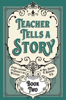 Teacher Tells a Story: Book Two 1640511261 Book Cover
