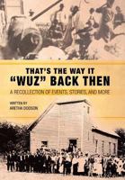 That's the Way It Wuz Back Then: A Recollection of Events, Stories, and More 149080059X Book Cover